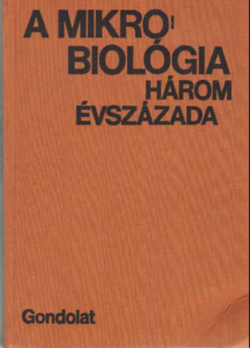 Hubert A. Lechevalier, Morris Solotorovsky - A mikorbiolgia hrom vszzada