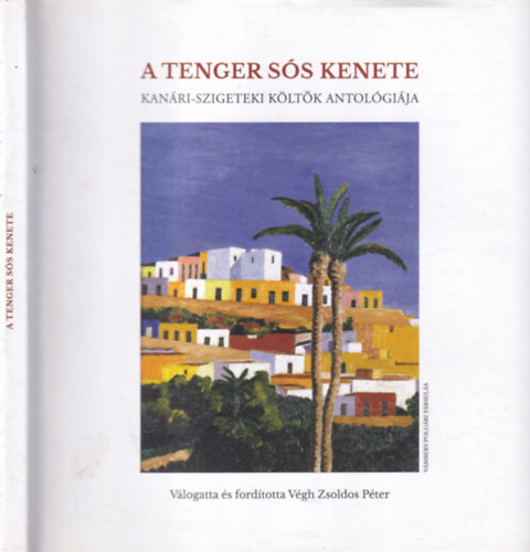 V�gh Zsoldos P�ter (szerk.) - A tenger s�s kenete (Kan�ri-szigeteki k�lt�k antol�gi�ja)