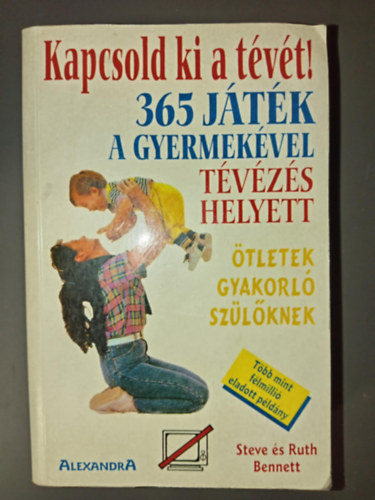 Bennett, Ruth; Bennett, Steve - Kapcsold ki a tvt! 365 jtk gyermekvel