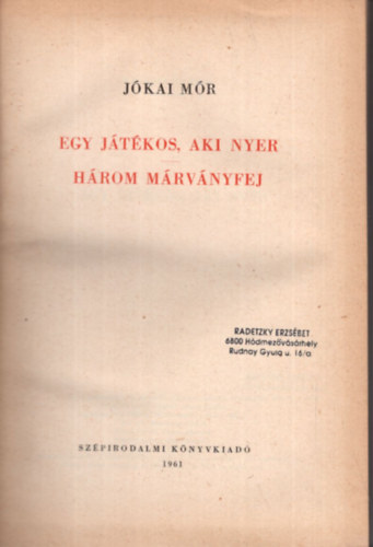Jkai Mr - 2 db Jkai Mr knyv ( egytt ) 1. Egy jtkos, aki nyer - Hrom mrvnyfej, 2. Egy magyar nbob ( Jkai Vlogatott Mvei )