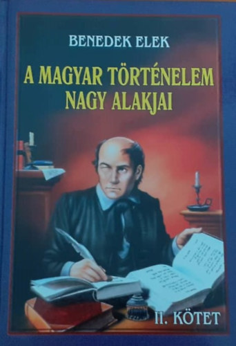 Benedek Elek - A magyar történelem nagy alakjai II. kötet