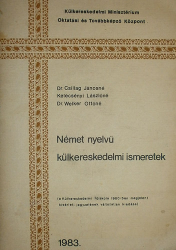 Dr. Csillag J�nosn� - Kelecs�nyi L�szl�n� - Dr. Welker Ott�n� - N�met nyelv� k�lkereskedelmi ismeretek