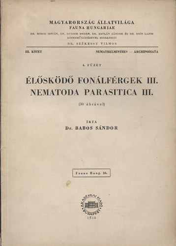 Babos Sándor dr. - Élősködő fonálférgek III. - Namatoda Parasitica III. (Magyarország állatvilága - Fauna Hungariae 33. III. kötet, Nemathelminthes - Archipodiata, 4. füzet)