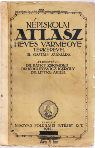 dr. Btky Zsigmond, Dr. Kogutowicz Kroly, Dr. Littke Aurl - Npiskolai atlasz Heves vrmegye trkpvel III. osztly szmra