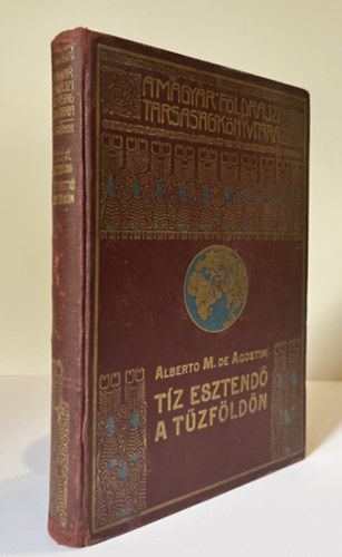 Alberto M. de Agostini - Dr. Cholnoky Jen� - T�z esztend� a T�zf�ld�n - A Magyar F�ldrajzi T�rsas�g K�nyvt�ra