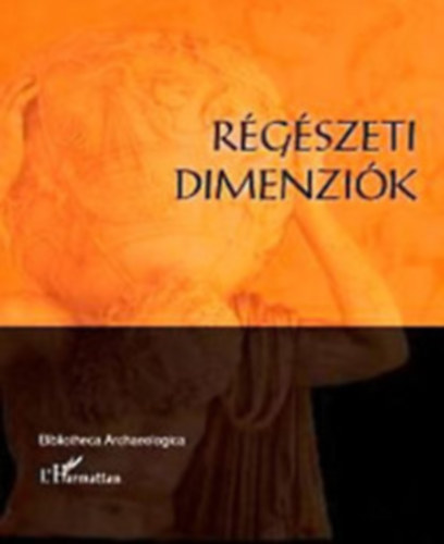 Szab Mikls, Kalla Gbor - Rgszeti dimenzik (Bibliotheca Archaeologica)