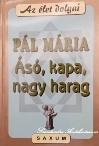 Pl Mria, Popper Pter (szerk.) - s, kapa, nagy harag - Az let dolgai (sajt kppel)