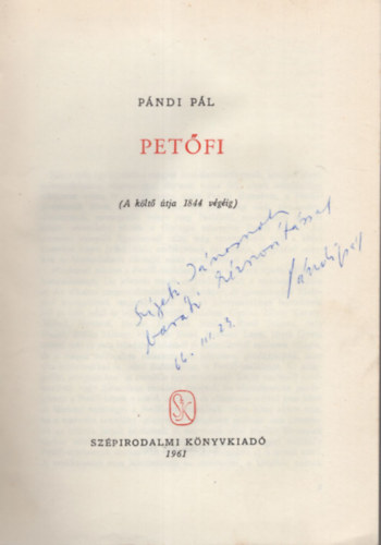 Pándi Pál - Petőfi ( A költő útja 1844 végéig ) Dedikált