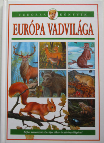 Dönsz Judit (szerk.) - Európa vadvilága (tudorka könyve)