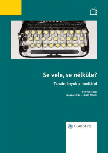 Lnyi Andrs - Lszl Mikls (szerk.) - Se vele, se nlkle? - Tanulmnyok a mdirl