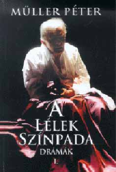 Müller Péter - A lélek színpada I. - Drámák