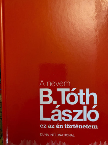B. T�th L�szl� - A nevem B. T�th L�szl�