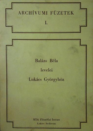 Lenkei Julia - Balzs Bla levelei Lukcs Gyrgyhz (Archvumi fzetek 1.)