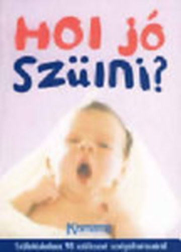 Blits va (szerk.); Szdy Judit (szerk.); W. Ungvry Renta - Hol j szlni - Szletskalauz 98 szlszet szolgltatsairl