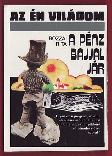 Bozzai Rita - A p�nz bajjal j�r (az �n vil�gom)