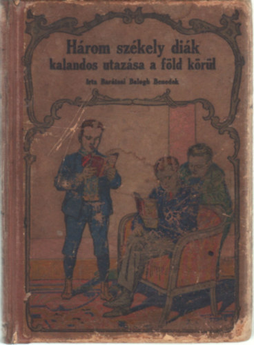 Bartosi Balogh-Benedek - Hrom szkely dik kalandos utazsa a Fld krl