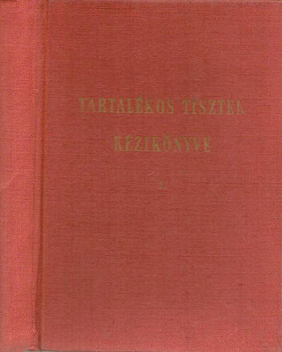 Moln�r J�zsef (�ssze�ll.) - Tartal�kos tisztek k�zik�nyve (Eml�keztet�) I. r�sz