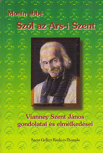 Monin abb - Szl az Ars-i Szent - Vianney Szent Jnos gondolatai s elmlkedsei
