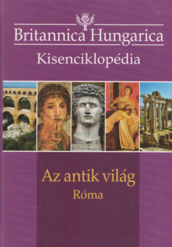 N�dori Attila (szerk.) - Az antik vil�g - R�ma (Britannica Hungarica Kisenciklop�dia)