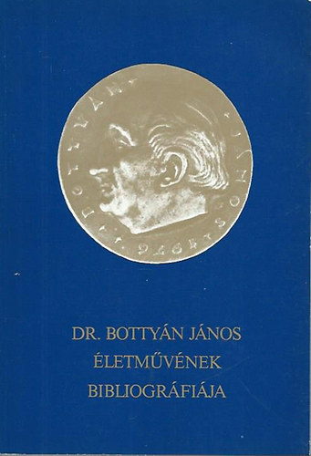 Kirly Lszl szerk. - Dr. Bottyn Jnos letmvnek bibliogrfija