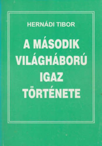 Hern�di Tibor - A m�sodik vil�gh�bor� igaz t�rt�nete