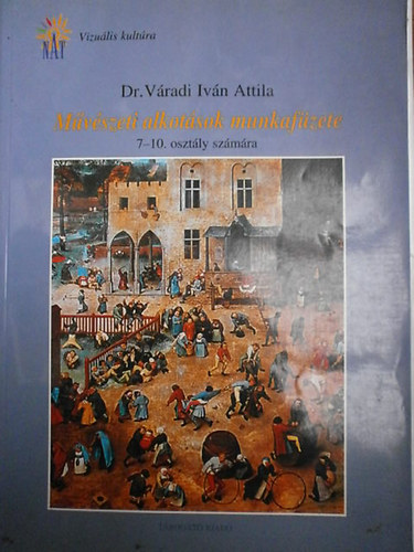 V�radi Iv�n Attila - M�v�szeti alkot�sok munkaf�zete 7-10. oszt�ly sz�m�ra