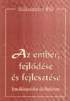 Dr. Rkusfalvy Pl - Az ember, fejldse s fejlesztse. Enciklopdia dihjban