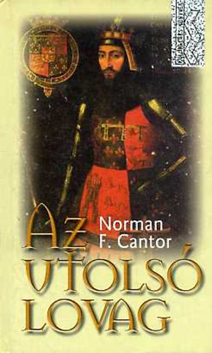 Norman F. Cantor - Az utols� lovag