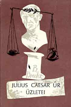 Bertold Brecht - Julius Caesar úr üzletei