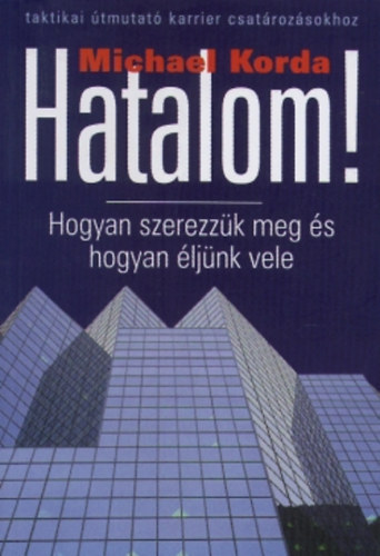 Michael Korda - Hatalom! - Hogyan szerezz�k meg �s hogyan �lj�nk vele