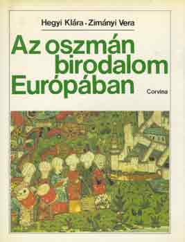 Hegyi Klára -Zimányi Vera - Az oszmán birodalom Európában