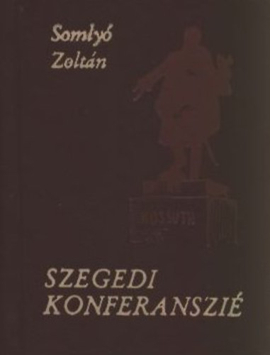 Zsoldos S�ndor (szerk.) - Szegedi konferanszi� - V�logat�s Somly� Zolt�n szegedi �r�saib�l (Minik�nyv)