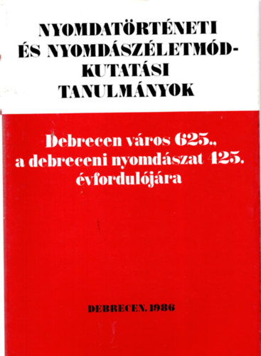 Debrecen - Nyomdatörténeti és nyomdászéletmódkutatási tan.:Debrecen város 625.,..