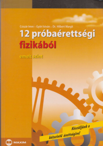 Csiszár Imre, Győri István, Dr. Hilbert Margit - 12 próbaérettségi fizikából - emelt szint