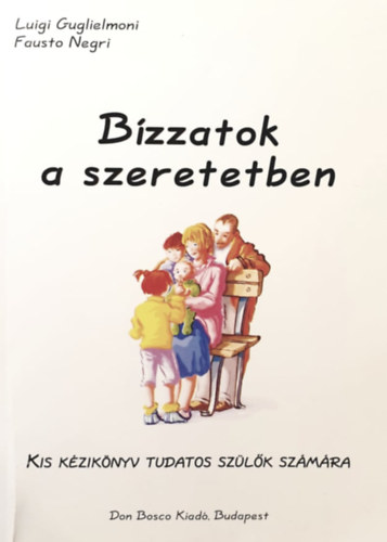 Luigi Guglielmoni, Fausto Negri - Bzzatok a szeretetben - Kis kziknyv tudatos szlk szmra