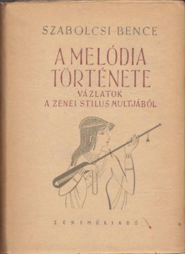 Szabolcsi Bence - A melódia története (Vázlatok a zenei stílus múltjából)