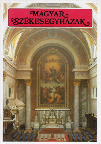 ri Istvn (szerk.) - Magyar szkesegyhzak