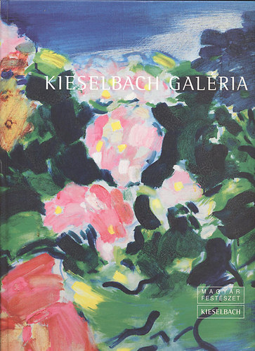 Kieselbach Anita (szerk.) - Kieselbach Galéria: Magyar festészet katalógus