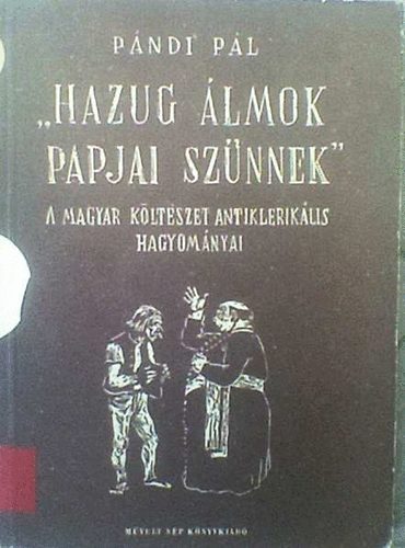 P�ndi P�l - "Hazug �lmok papjai sz�nnek"-a m.k�lt�szet antiklerik�lis hagyom�nyai