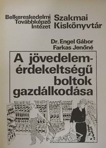 Dr. Engel Gábor, Farkas Jenőné - A jövedelemérdekeltségű boltok gazdálkodása