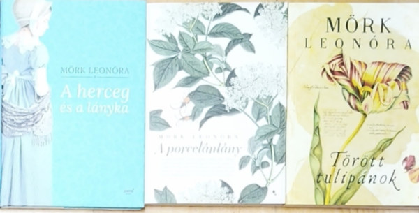 M�rk Leon�ra - 3db M�rk Leon�ra k�nyv - A herceg �s a l�nyka, T�r�tt tulip�nok, A porcel�nl�ny