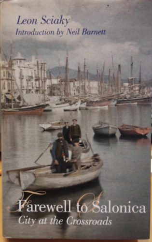 Leon Sciaky, Neil Barnett - Farewell to Salonica: City at the Crossroads (Haus Books)