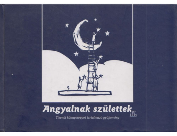 Angyalnak szlettek II  - Emlkknyv az rk gyermekekrl - Igaz trtnetek.