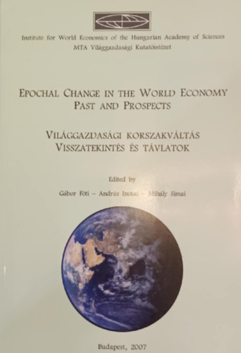 Epochal Change in the World Economy Past and Prospects - Világgazdasági korszakváltás visszatekintés és távlatok