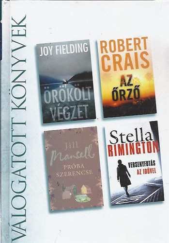 Joy Fielding . Robert Crais . Jill Mansell . Stella Rimington - rklt vgzet / Az rz / Prba szerencse / Versenyfuts az idvel (Reader's Digest vlogatott knyvek)