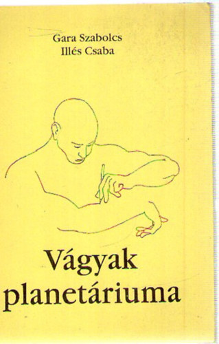 Gara Szabolcs; Illés Csaba - Vágyak planetáriuma