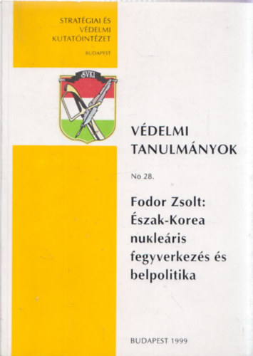 Fodor Zsolt - �szak-Korea: Nukle�ris fegyverkez�s �s belpolitika