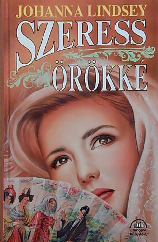 Johanna Lindsey, Sandra Brown, Cynthia Parker - Szeress �r�kk� (Sherring Cross 2.) + Egyezlen �jszaka + Inkognit� /3db k�nyv/