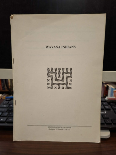 Vass Csaba, Rupp Anik�, Moln�r �gnes, Luiz Bogl�r - The Ethnography of the Wayana Indians (A wayana indi�nok n�prajza angol nyelven) - k�l�nlenyomat