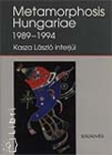 Kasza L�szl� - Metamorphosis Hungariae 1989-1994 - Kasza L�szl� interj�i